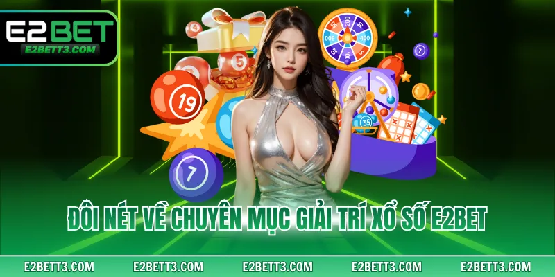 Đôi nét về chuyên mục giải trí xổ số E2BET