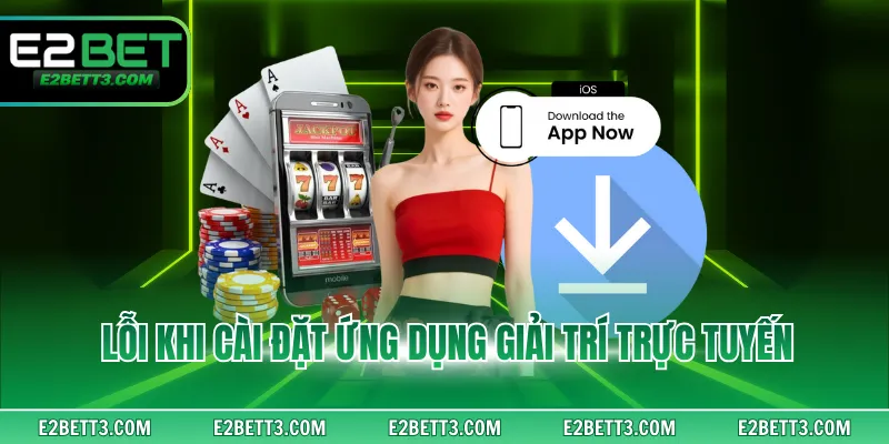 Lỗi khi cài đặt ứng dụng giải trí trực tuyến