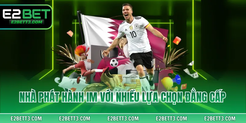 Nhà phát hành IM với nhiều lựa chọn đẳng cấp