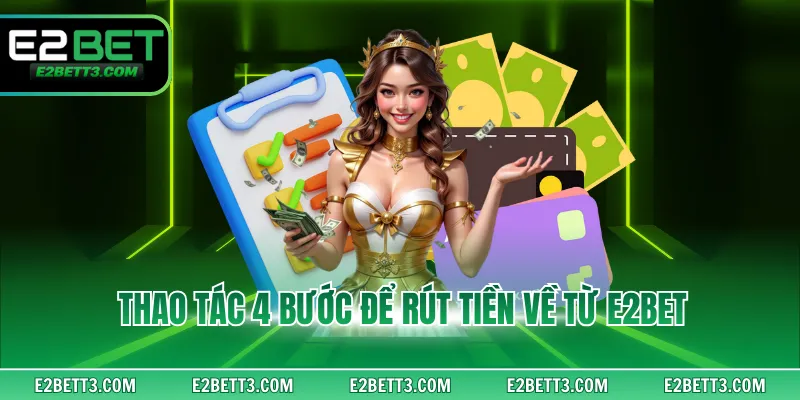 Thao tác 4 bước để rút tiền về từ E2BET