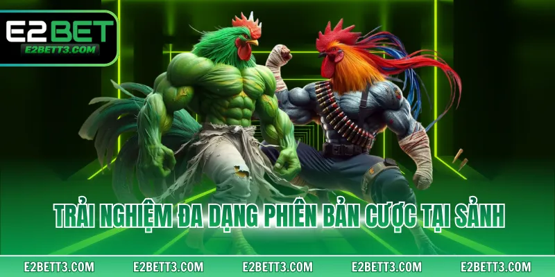 Trải nghiệm đa dạng phiên bản cược tại sảnh